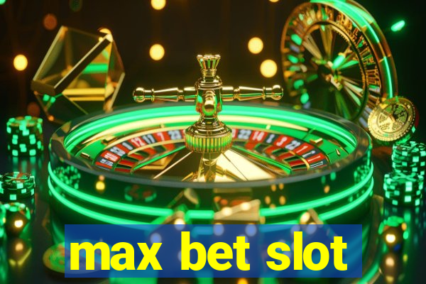 max bet slot