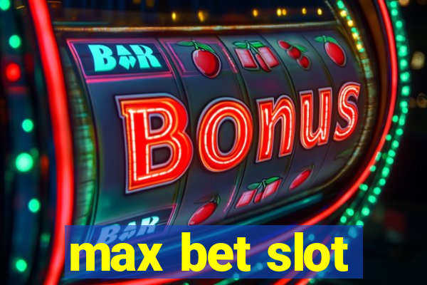 max bet slot