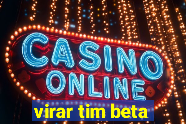 virar tim beta