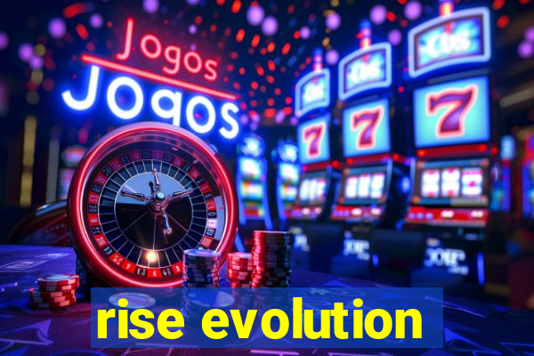 rise evolution