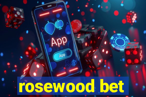 rosewood bet