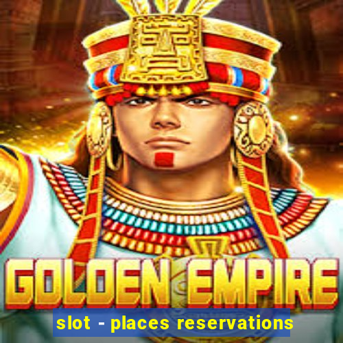 slot - places reservations