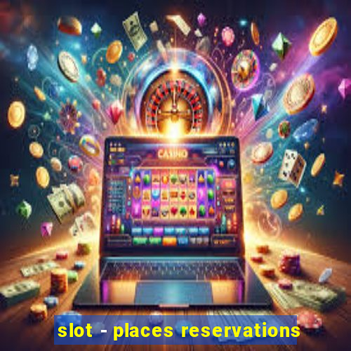 slot - places reservations