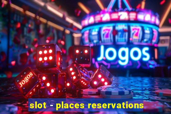 slot - places reservations