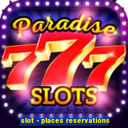 slot - places reservations