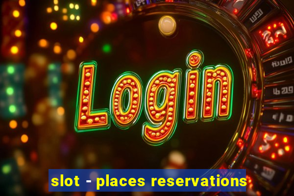 slot - places reservations