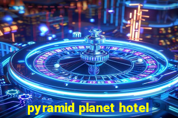 pyramid planet hotel