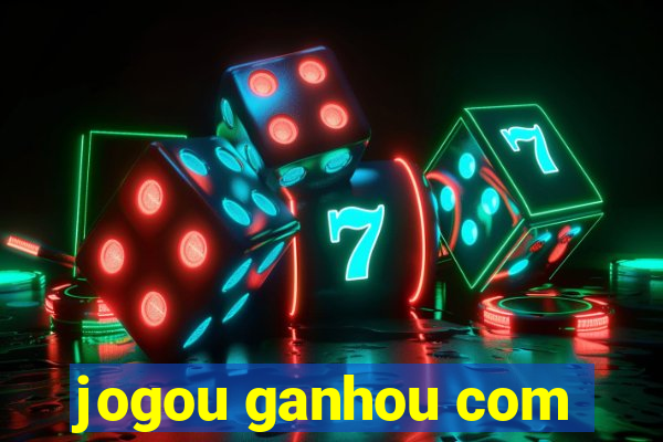 jogou ganhou com