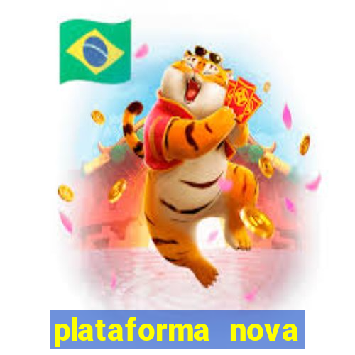 plataforma nova pagando muito