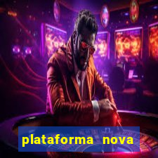 plataforma nova pagando muito