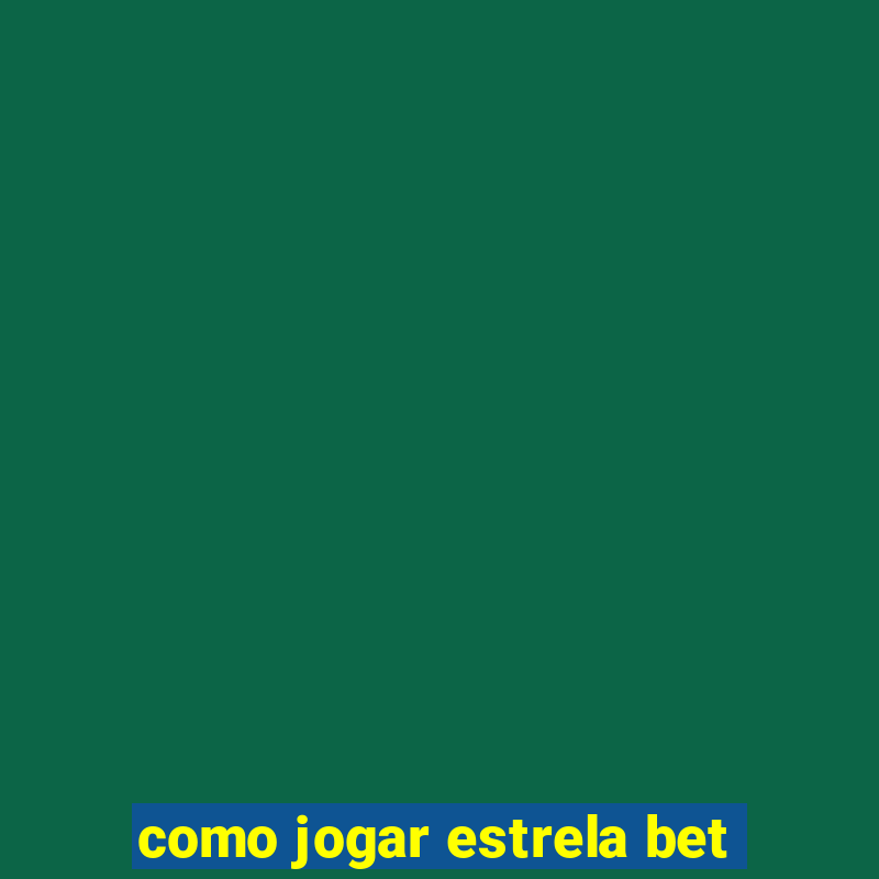 como jogar estrela bet