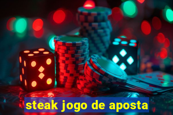 steak jogo de aposta