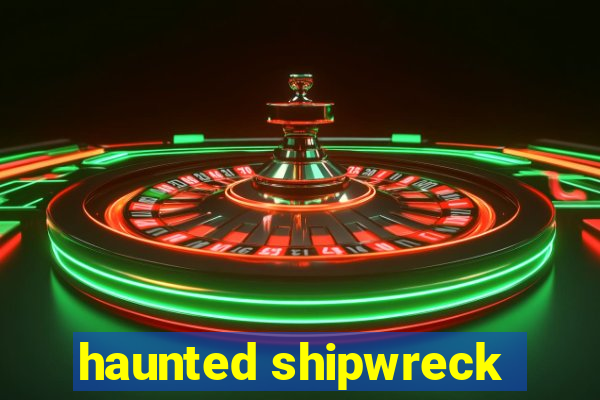 haunted shipwreck