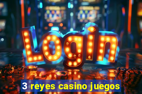 3 reyes casino juegos