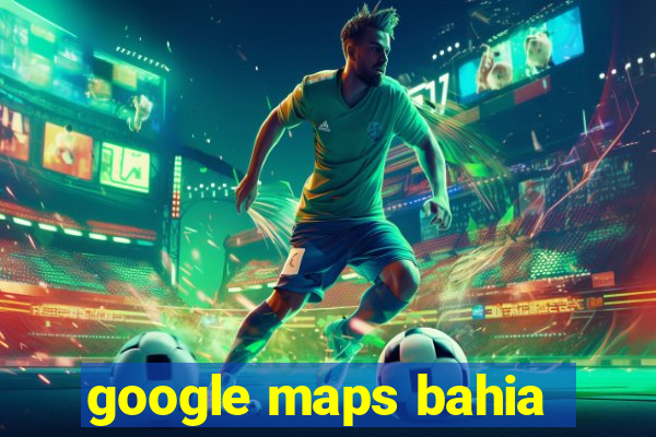 google maps bahia