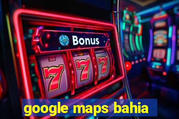 google maps bahia