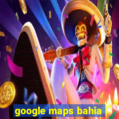 google maps bahia