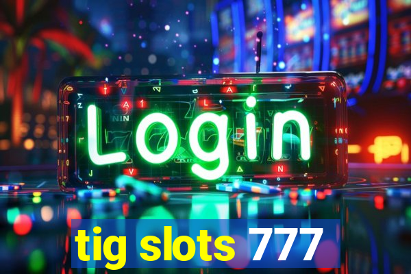 tig slots 777