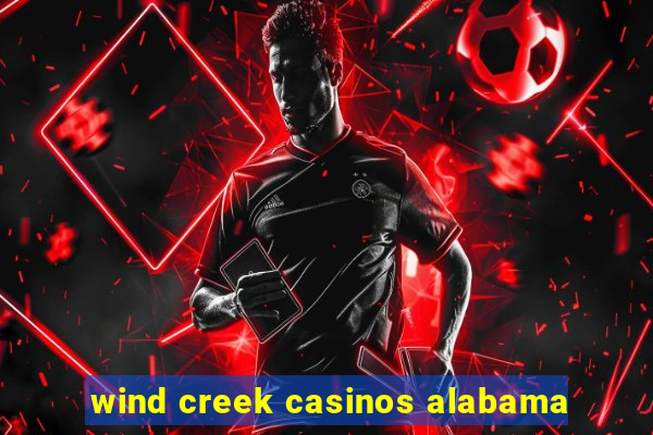 wind creek casinos alabama