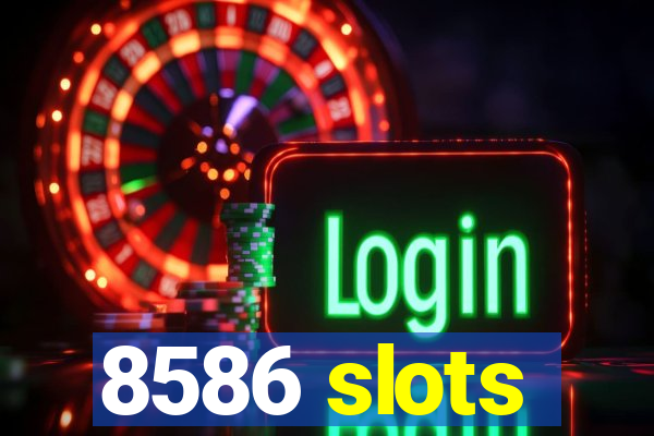 8586 slots