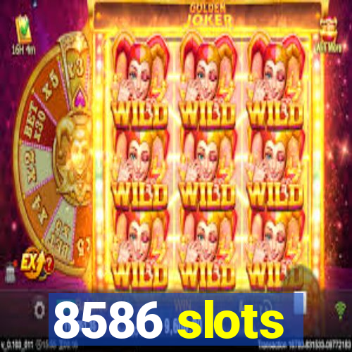 8586 slots