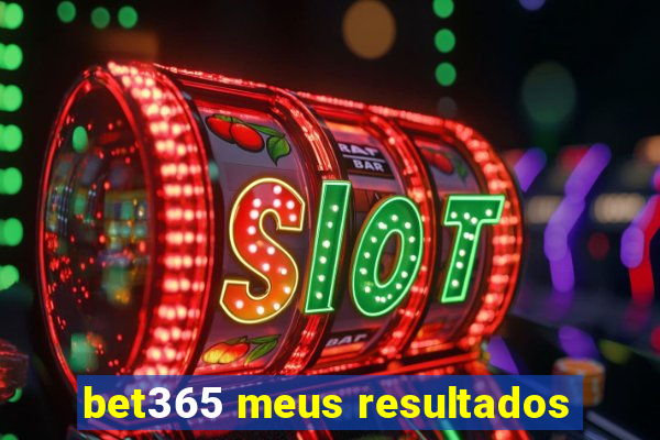 bet365 meus resultados