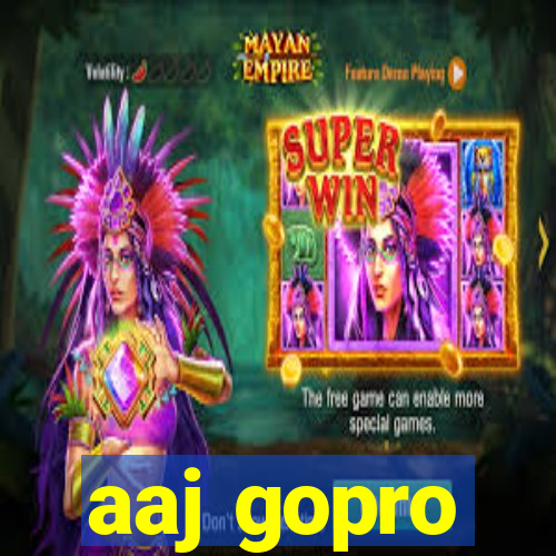 aaj gopro