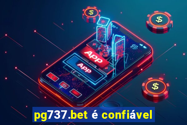 pg737.bet é confiável