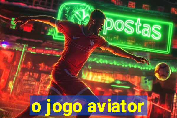 o jogo aviator