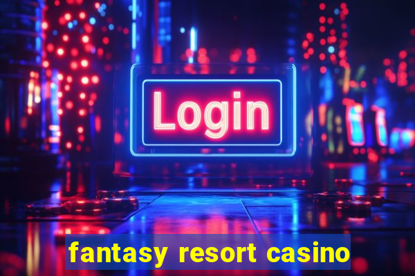 fantasy resort casino