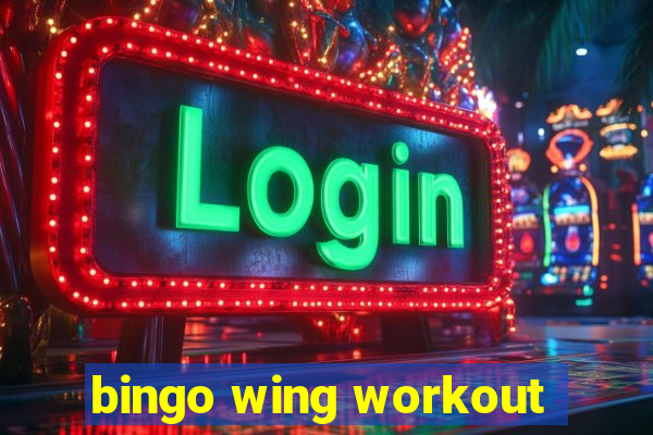 bingo wing workout