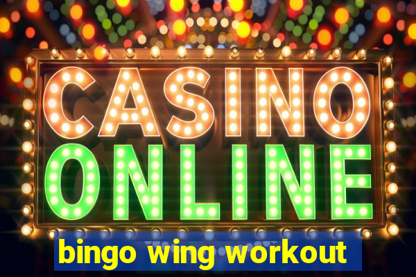 bingo wing workout