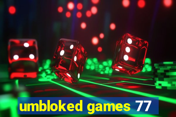 umbloked games 77