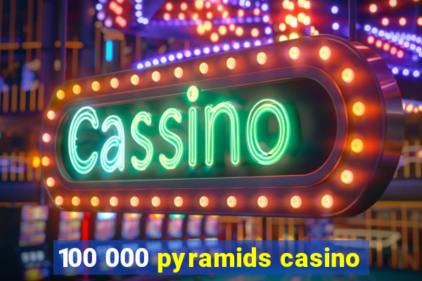 100 000 pyramids casino