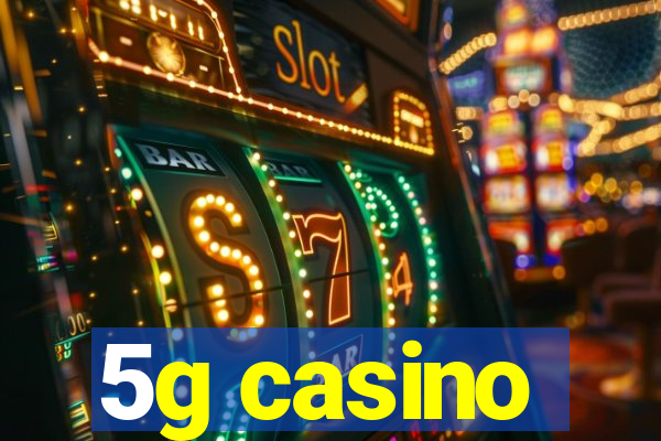 5g casino