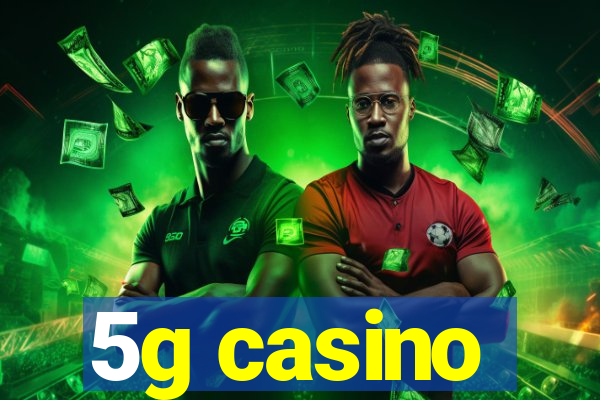 5g casino