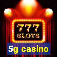 5g casino