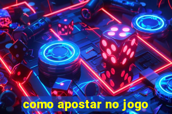 como apostar no jogo