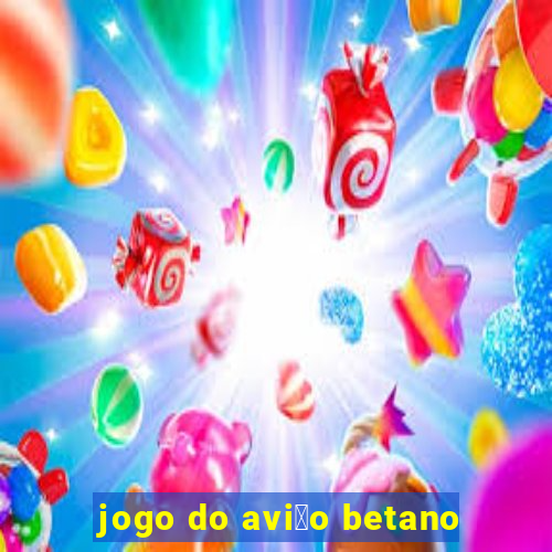 jogo do avi茫o betano