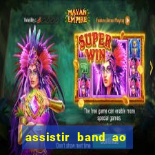 assistir band ao vivo multicanais