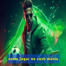 como jogar no cash mania