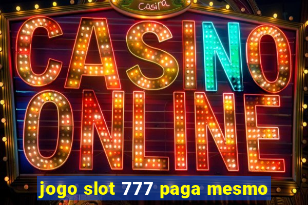 jogo slot 777 paga mesmo