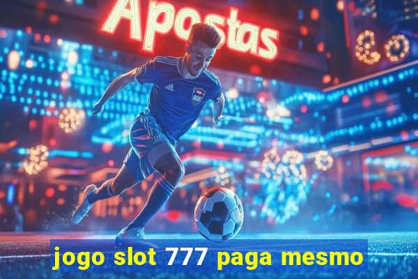 jogo slot 777 paga mesmo