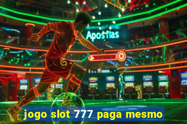 jogo slot 777 paga mesmo