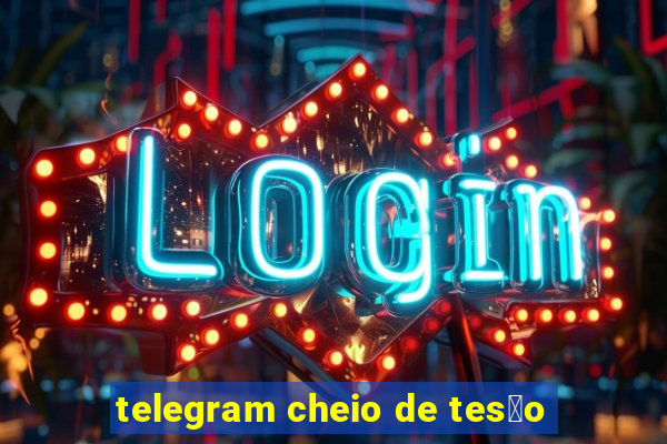 telegram cheio de tes茫o