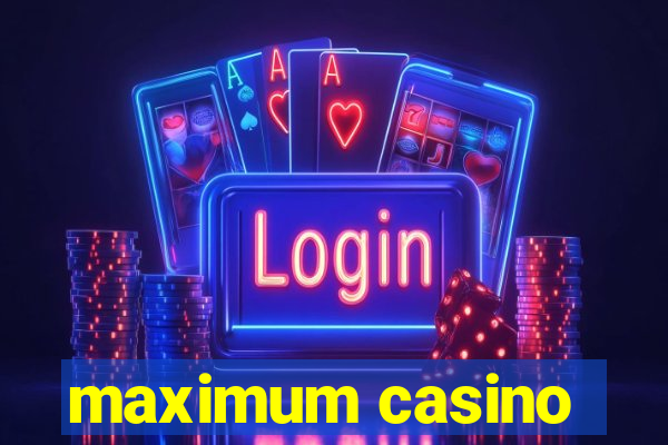 maximum casino