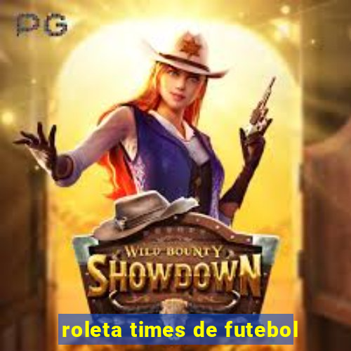 roleta times de futebol