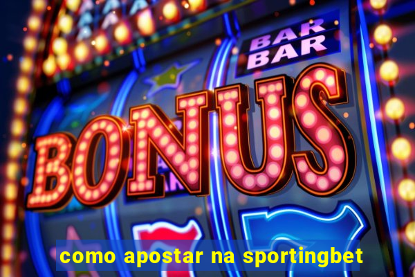 como apostar na sportingbet