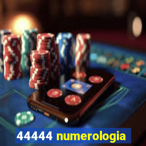 44444 numerologia