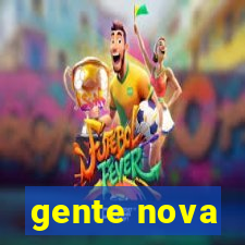 gente nova